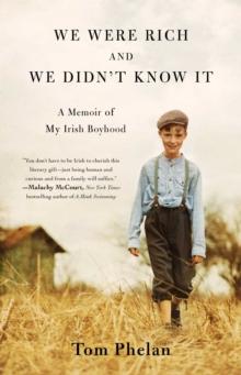 We Were Rich and We Didn't Know It : A Memoir of My Irish Boyhood