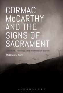 Cormac McCarthy and the Signs of Sacrament : Literature, Theology, and the Moral of Stories