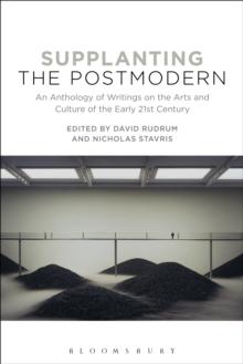 Supplanting the Postmodern : An Anthology of Writings on the Arts and Culture of the Early 21st Century