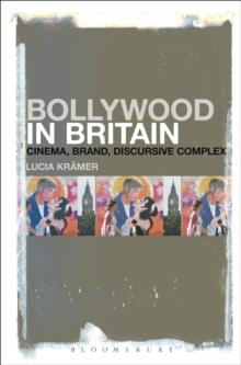 Bollywood in Britain : Cinema, Brand, Discursive Complex