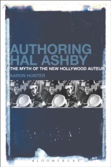 Authoring Hal Ashby : The Myth of the New Hollywood Auteur