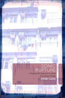 Sonic Rupture : A Practice-led Approach to Urban Soundscape Design