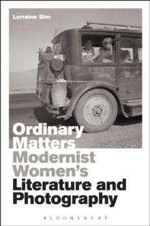 Ordinary Matters : Modernist Women's Literature and Photography