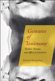 Gestures of Testimony : Torture, Trauma, and Affect in Literature