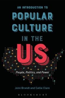 An Introduction to Popular Culture in the US : People, Politics, and Power