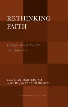 Rethinking Faith : Heidegger between Nietzsche and Wittgenstein