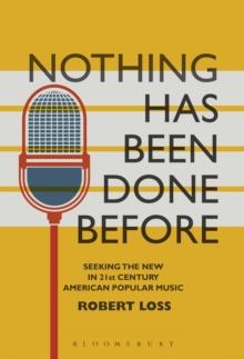 Nothing Has Been Done Before : Seeking the New in 21st-Century American Popular Music