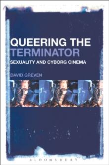 Queering The Terminator : Sexuality and Cyborg Cinema