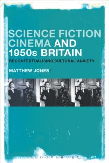 Science Fiction Cinema and 1950s Britain : Recontextualizing Cultural Anxiety