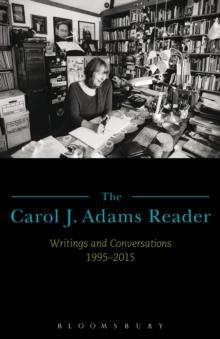 The Carol J. Adams Reader : Writings and Conversations 1995-2015