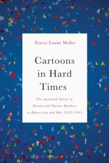 Cartoons in Hard Times : The Animated Shorts of Disney and Warner Brothers in Depression and War 1932-1945