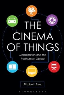 The Cinema of Things : Globalization and the Posthuman Object