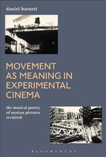 Movement as Meaning in Experimental Cinema : The Musical Poetry of Motion Pictures Revisited