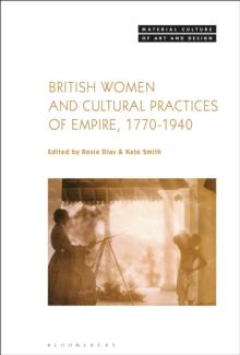 British Women and Cultural Practices of Empire, 1770-1940