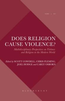 Does Religion Cause Violence? : Multidisciplinary Perspectives on Violence and Religion in the Modern World