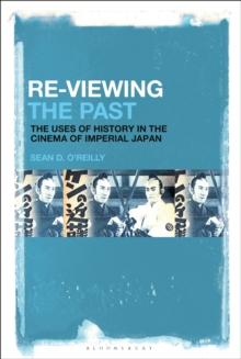 Re-Viewing the Past : The Uses of History in the Cinema of Imperial Japan