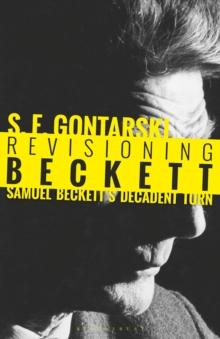 Revisioning Beckett : Samuel Beckett's Decadent Turn