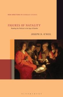 Figures of Natality : Reading the Political in the Age of Goethe