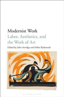 Modernist Work : Labor, Aesthetics, and the Work of Art