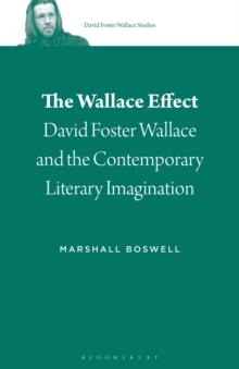 The Wallace Effect : David Foster Wallace and the Contemporary Literary Imagination