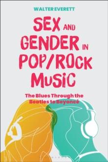 Sex and Gender in Pop/Rock Music : The Blues Through the Beatles to Beyonce