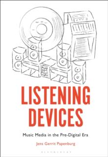 Listening Devices : Music Media in the Pre-Digital Era