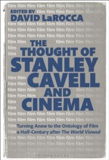 The Thought of Stanley Cavell and Cinema : Turning Anew to the Ontology of Film a Half-Century after The World Viewed