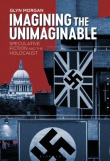 Imagining the Unimaginable : Speculative Fiction and the Holocaust