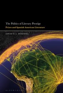 The Politics of Literary Prestige : Prizes and Spanish American Literature