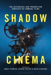 Shadow Cinema : The Historical and Production Contexts of Unmade Films