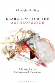 Searching for the Anthropocene : A Journey into the Environmental Humanities