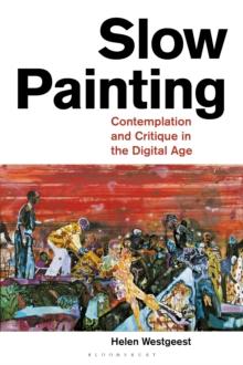 Slow Painting : Contemplation and Critique in the Digital Age