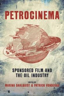 Petrocinema : Sponsored Film and the Oil Industry