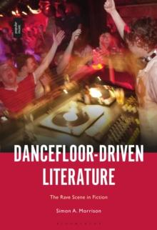 Dancefloor-Driven Literature : The Rave Scene in Fiction