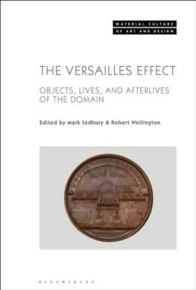 The Versailles Effect : Objects, Lives, and Afterlives of the Domaine