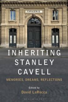 Inheriting Stanley Cavell : Memories, Dreams, Reflections