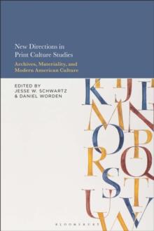 New Directions in Print Culture Studies : Archives, Materiality, and Modern American Culture