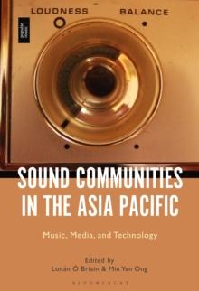 Sound Communities in the Asia Pacific : Music, Media, and Technology