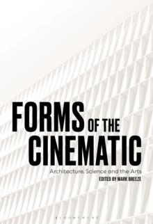 Forms of the Cinematic : Architecture, Science and the Arts