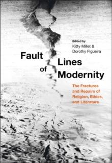 Fault Lines of Modernity : The Fractures and Repairs of Religion, Ethics, and Literature