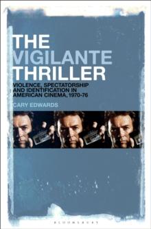 The Vigilante Thriller : Violence, Spectatorship and Identification in American Cinema, 1970-76