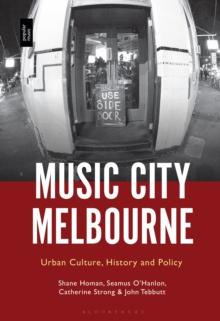 Music City Melbourne : Urban Culture, History and Policy