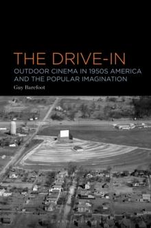 The Drive-In : Outdoor Cinema in 1950s America and the Popular Imagination