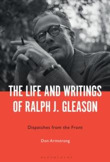 The Life and Writings of Ralph J. Gleason : Dispatches from the Front