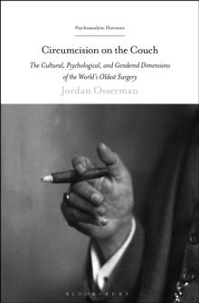 Circumcision on the Couch : The Cultural, Psychological, and Gendered Dimensions of the World's Oldest Surgery