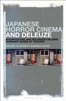 Japanese Horror Cinema and Deleuze : Interrogating and Reconceptualizing Dominant Modes of Thought