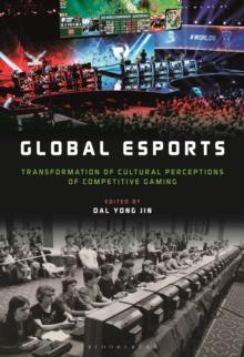 Global esports : Transformation of Cultural Perceptions of Competitive Gaming