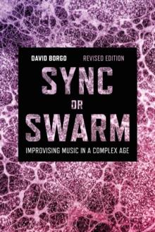 Sync or Swarm, Revised Edition : Improvising Music in a Complex Age