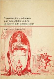 Cervantes, the Golden Age, and the Battle for Cultural Identity in 20th-Century Spain