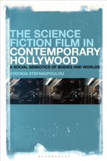 The Science Fiction Film in Contemporary Hollywood : A Social Semiotics of Bodies and Worlds